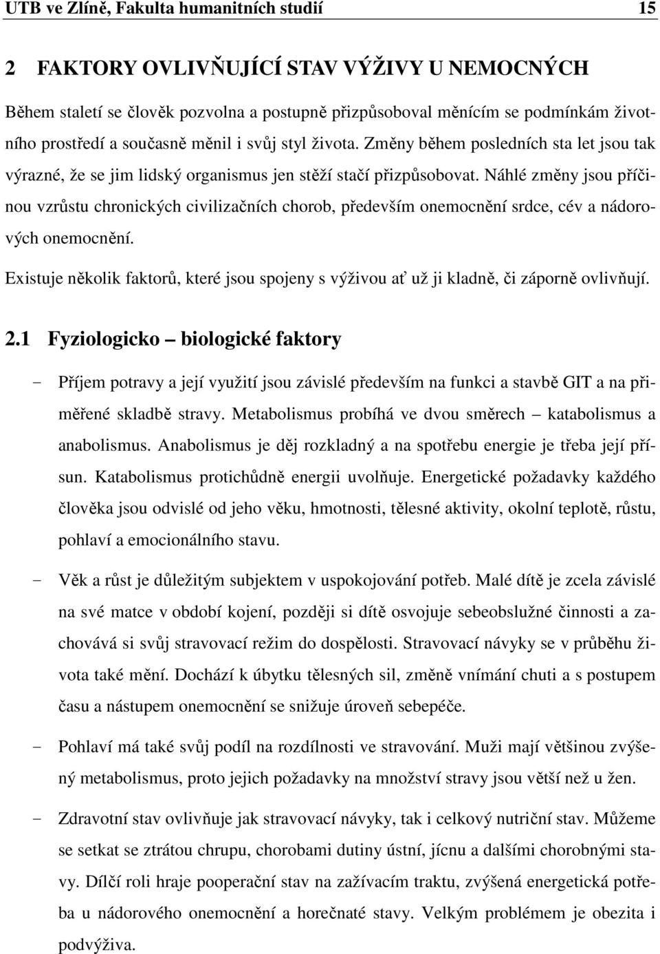 Náhlé změny jsou příčinou vzrůstu chronických civilizačních chorob, především onemocnění srdce, cév a nádorových onemocnění.