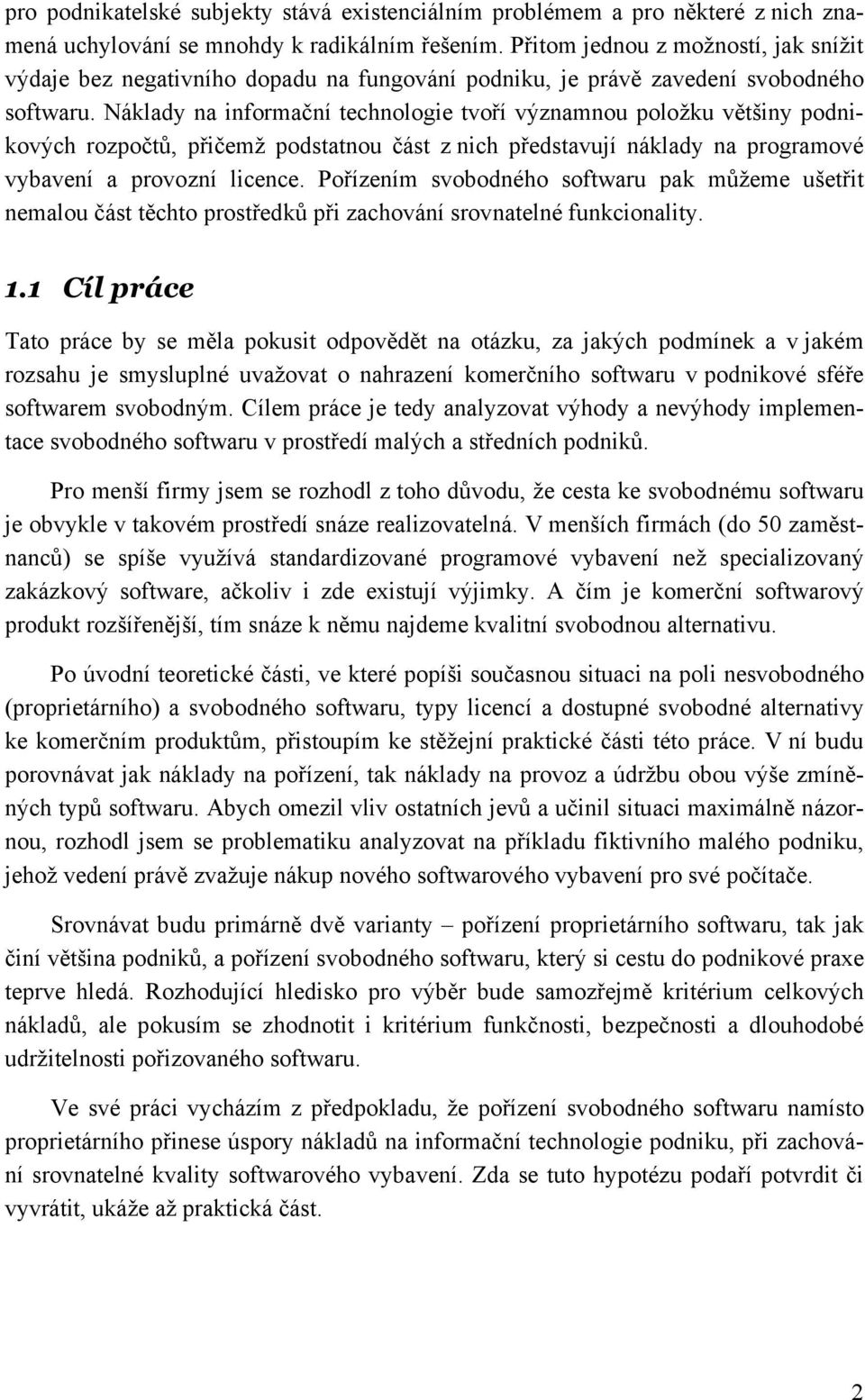 Náklady na informační technologie tvoří významnou položku většiny podnikových rozpočtů, přičemž podstatnou část z nich představují náklady na programové vybavení a provozní licence.