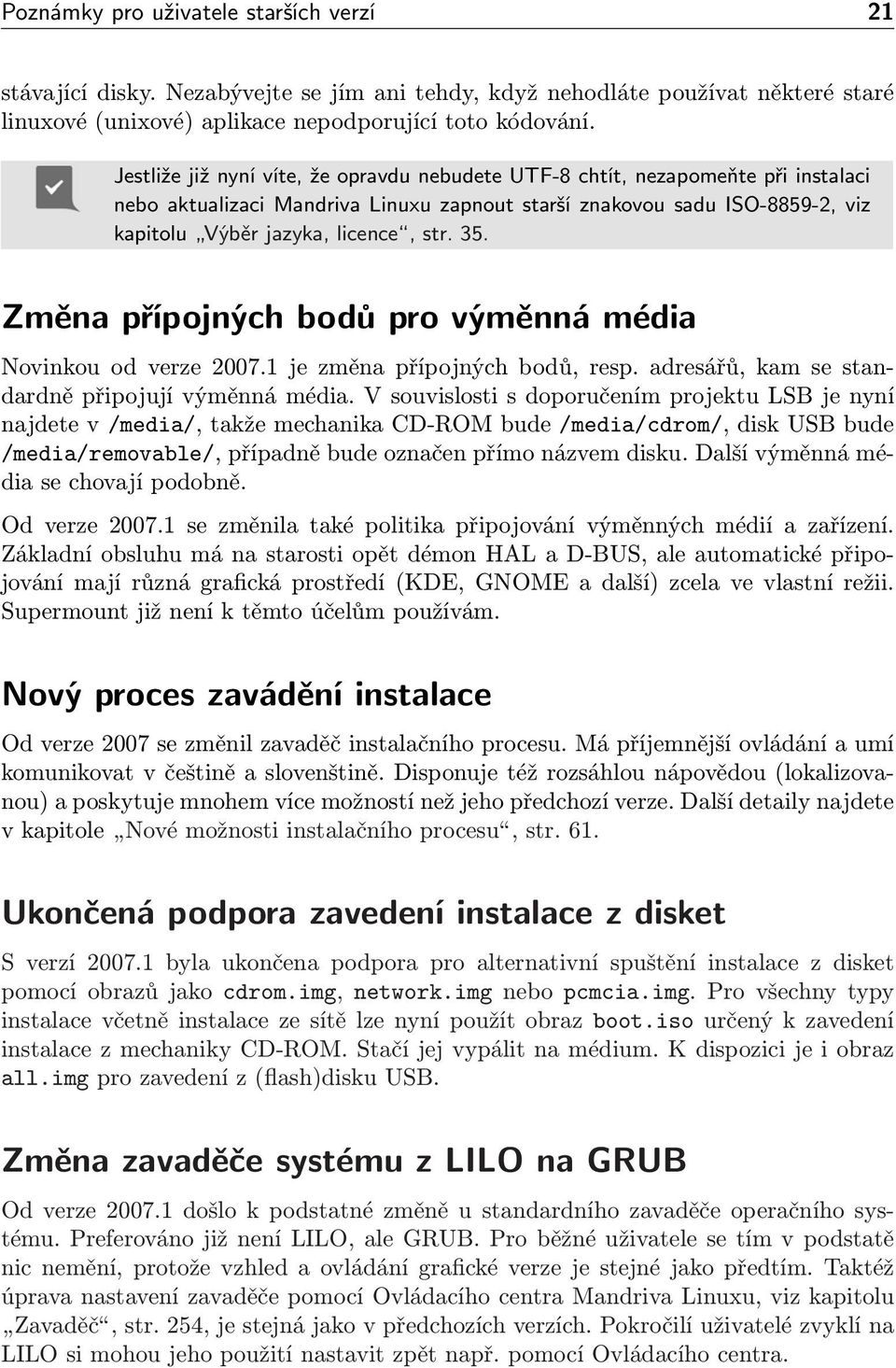 35. Změna přípojných bodů pro výměnná média Novinkou od verze 2007.1 je změna přípojných bodů, resp. adresářů, kam se standardně připojují výměnná média.