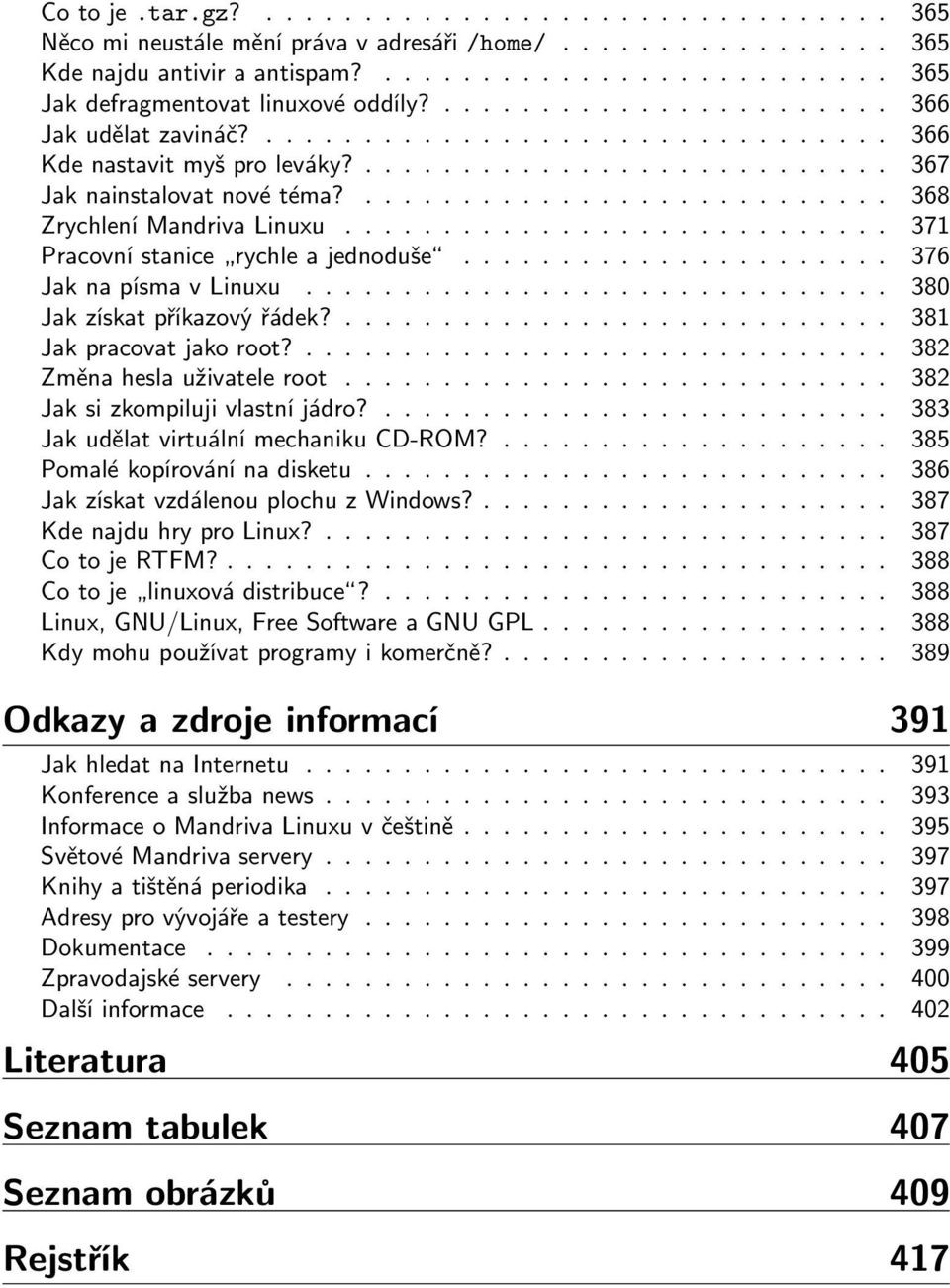 ........................... 368 Zrychlení Mandriva Linuxu............................ 371 Pracovní stanice rychle a jednoduše...................... 376 Jak na písma v Linuxu.