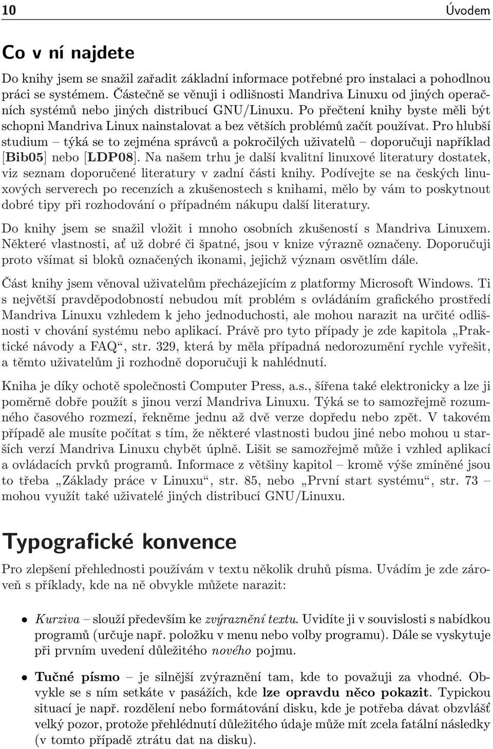 Po přečtení knihy byste měli být schopni Mandriva Linux nainstalovat a bez větších problémů začít používat.