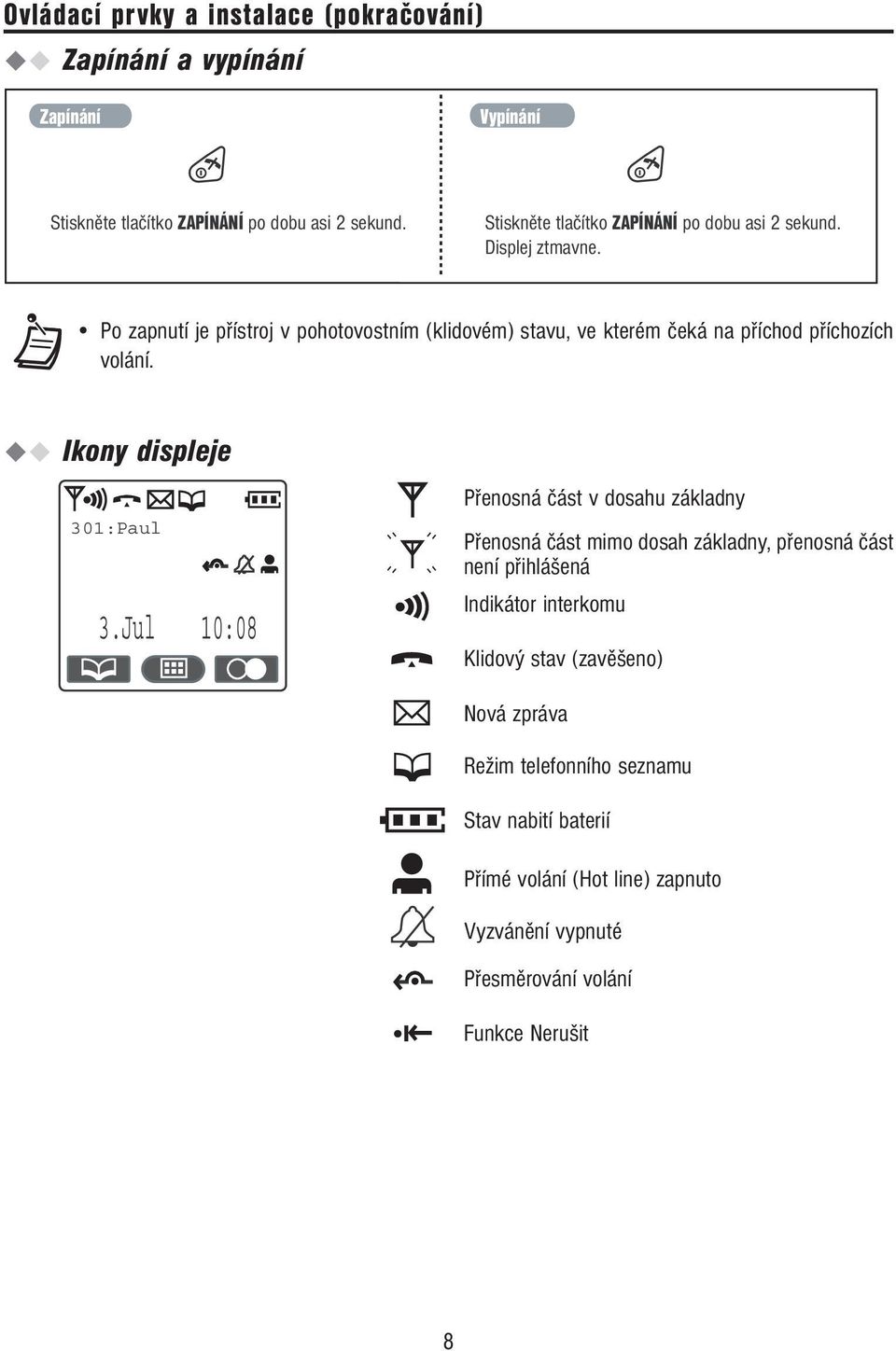 Po zapnutí je přístroj v pohotovostním (klidovém) stavu, ve kterém čeká na příchod příchozích volání. Ikony displeje 301:Paul 3.