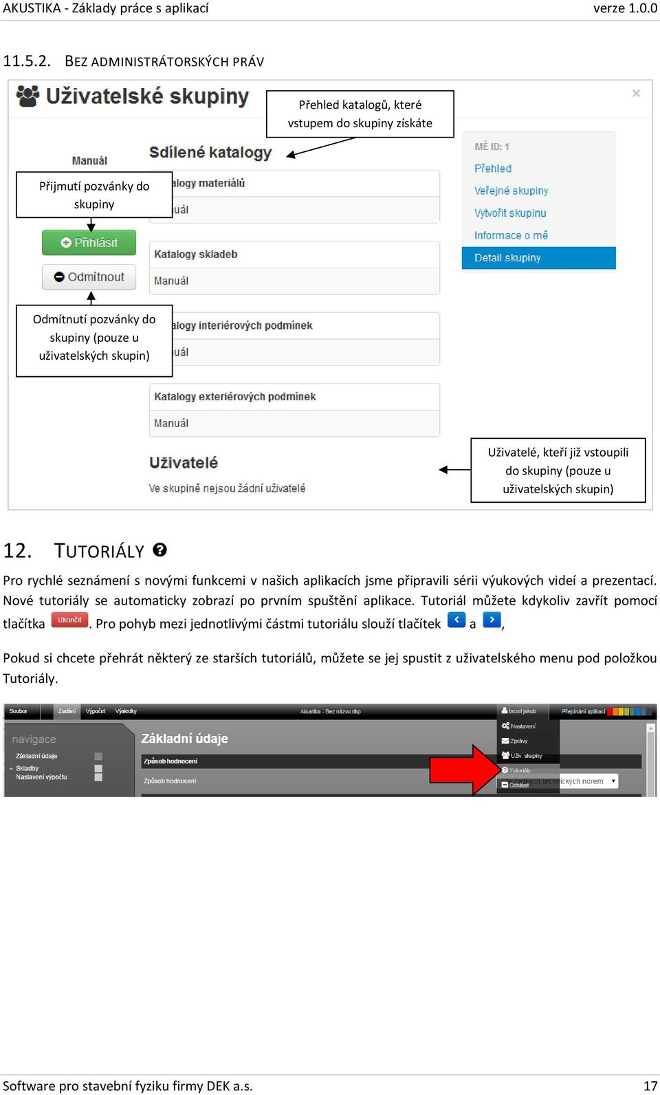 kteří již vstoupili do skupiny (pouze u uživatelských skupin) 12.