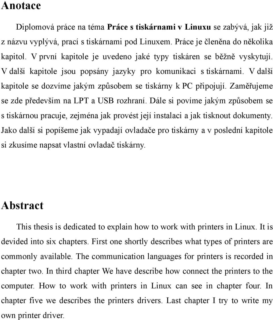 V další kapitole se dozvíme jakým způsobem se tiskárny k PC připojují. Zaměřujeme se zde především na LPT a USB rozhraní.