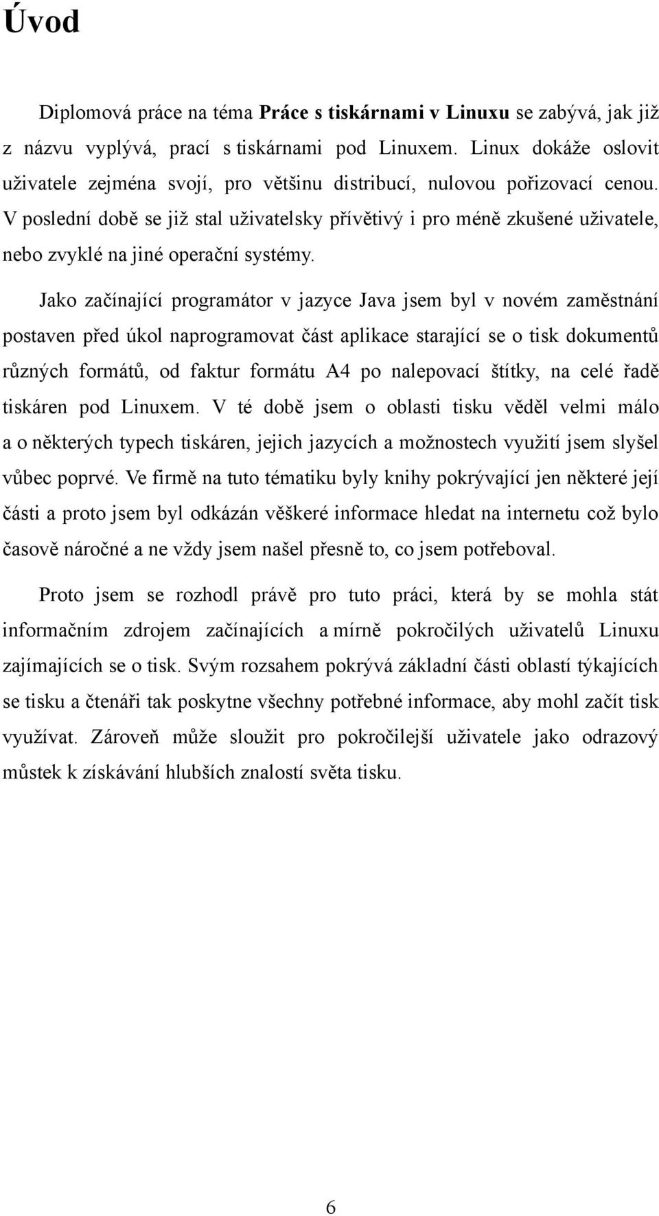 V poslední době se již stal uživatelsky přívětivý i pro méně zkušené uživatele, nebo zvyklé na jiné operační systémy.