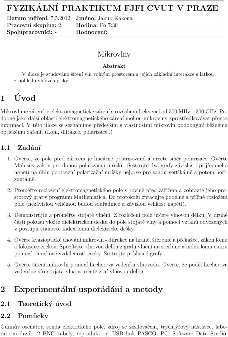 pohledu vlnové optiky. 1 Úvod Mikrovlnné záření je elektromagnetické záření s rozsahem frekvencí od 300 MHz 300 GHz.