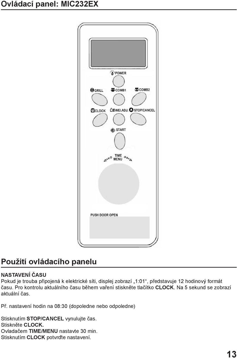 Pro kontrolu aktuálního času během vaření stiskněte tlačítko CLOCK. Na 5 sekund se zobrazí aktuální čas. Př.