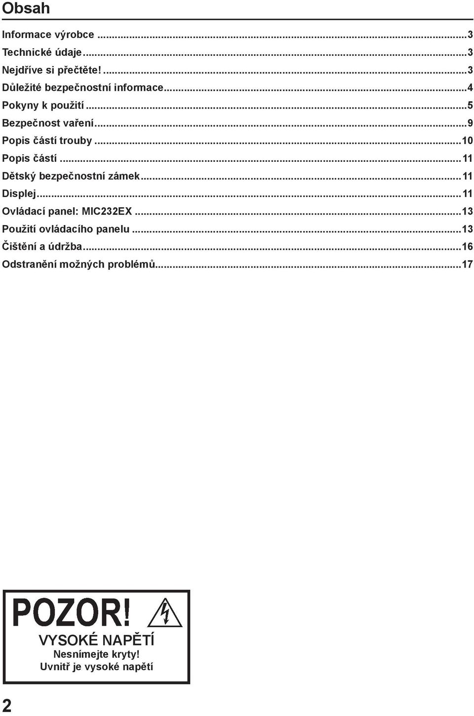 ..11 Dětský bezpečnostní zámek...11 Displej...11 Ovládací panel: MIC232EX...13 Použití ovládacího panelu.