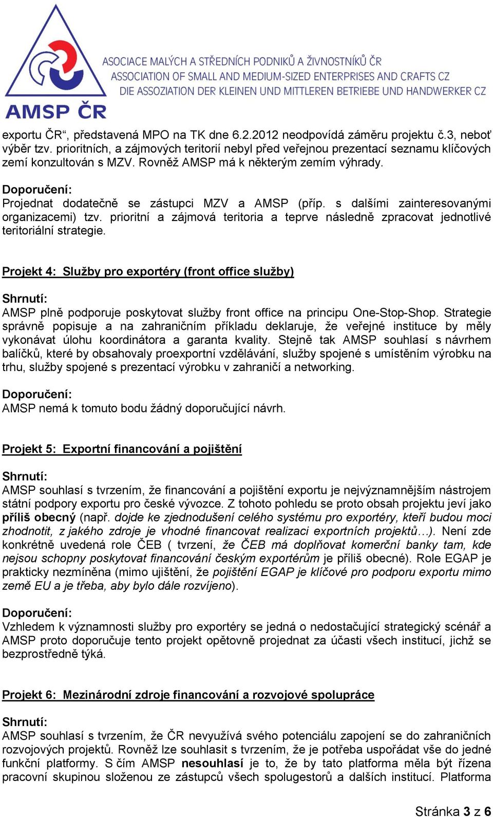 s dalšími zainteresovanými organizacemi) tzv. prioritní a zájmová teritoria a teprve následně zpracovat jednotlivé teritoriální strategie.