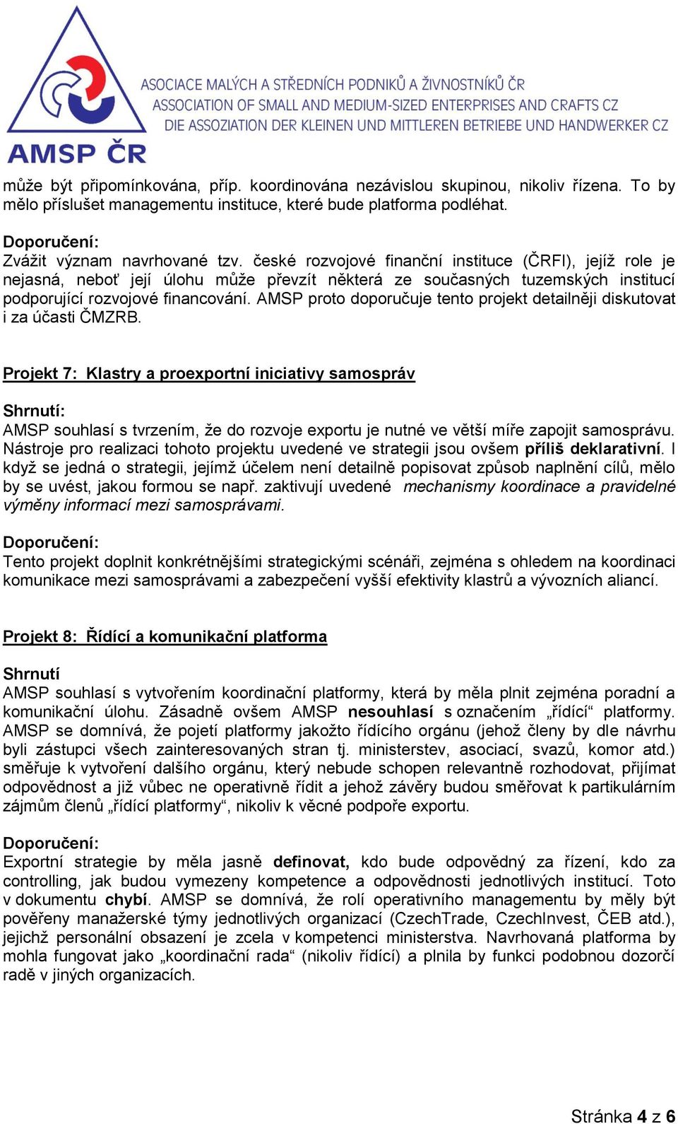 AMSP proto doporučuje tento projekt detailněji diskutovat i za účasti ČMZRB.