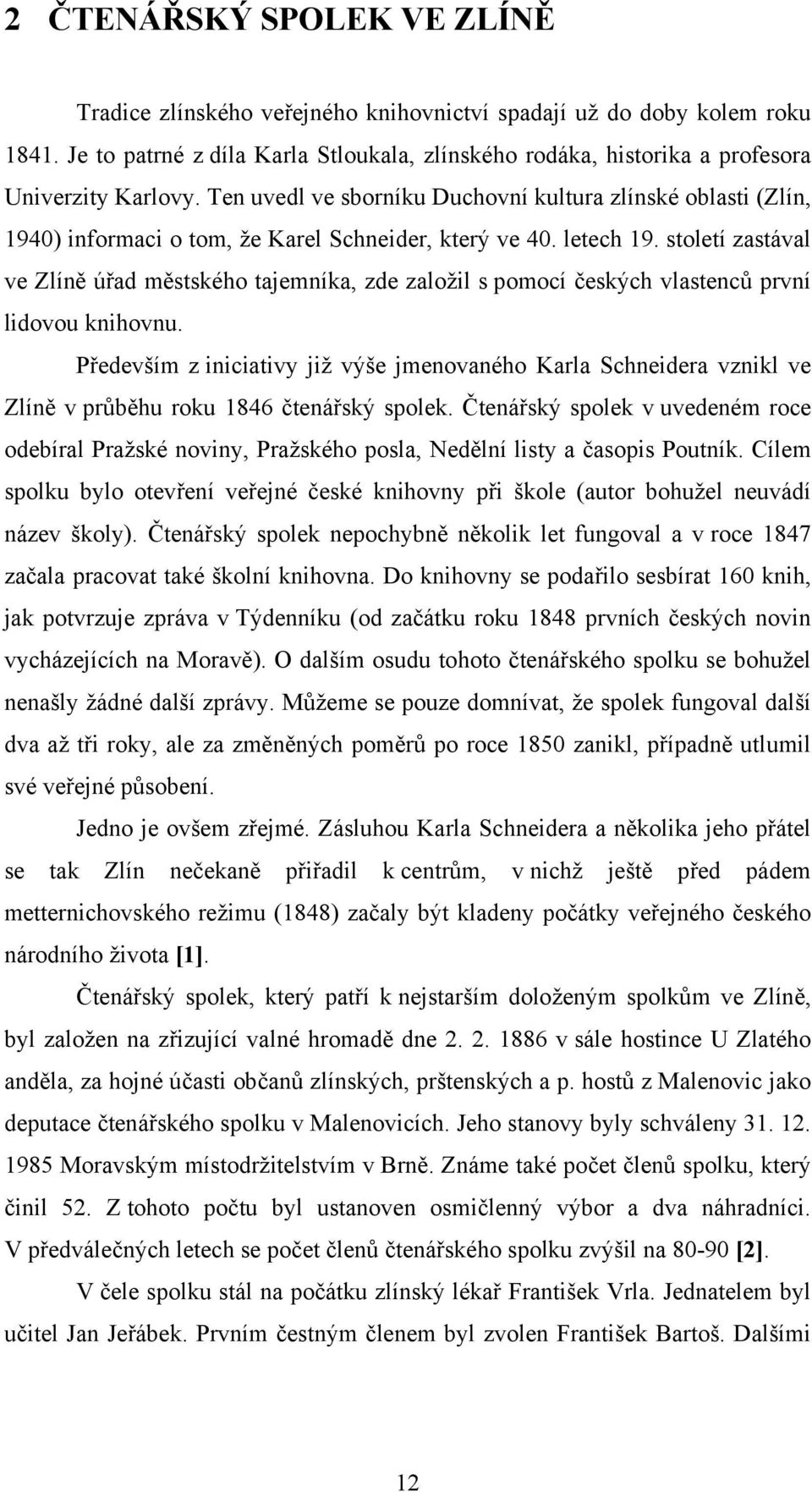 Ten uvedl ve sborníku Duchovní kultura zlínské oblasti (Zlín, 1940) informaci o tom, že Karel Schneider, který ve 40. letech 19.