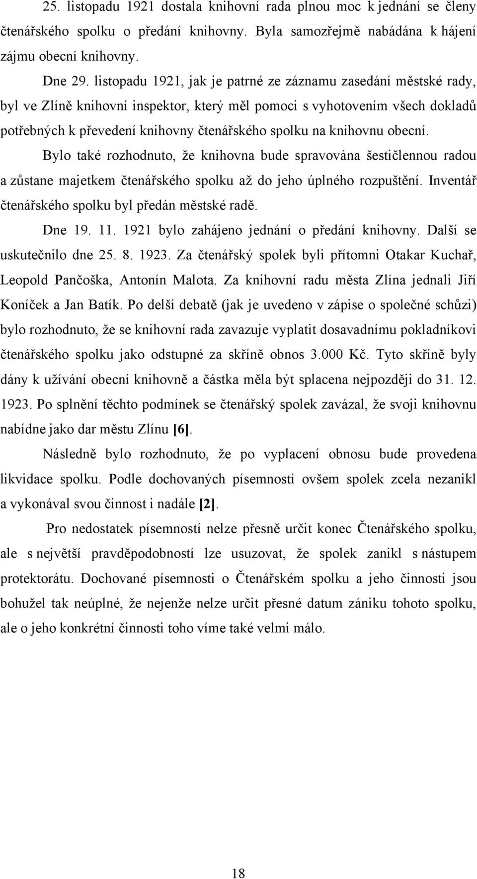 knihovnu obecní. Bylo také rozhodnuto, že knihovna bude spravována šestičlennou radou a zůstane majetkem čtenářského spolku až do jeho úplného rozpuštění.