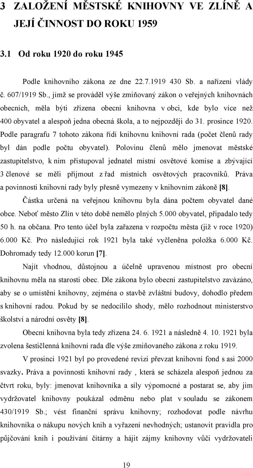 prosince 1920. Podle paragrafu 7 tohoto zákona řídí knihovnu knihovní rada (počet členů rady byl dán podle počtu obyvatel).