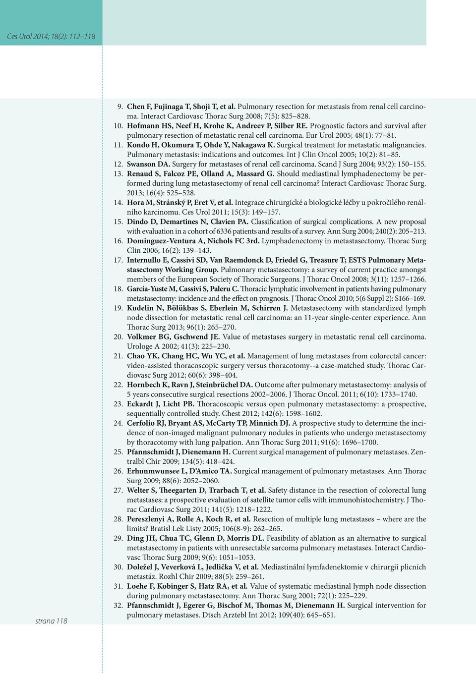 Kondo H, Okumura T, Ohde Y, Nakagawa K. Surgical treatment for metastatic malignancies. Pulmonary metastasis: indications and outcomes. Int J Clin Oncol 2005; 10(2): 81 85. 12. Swanson DA.