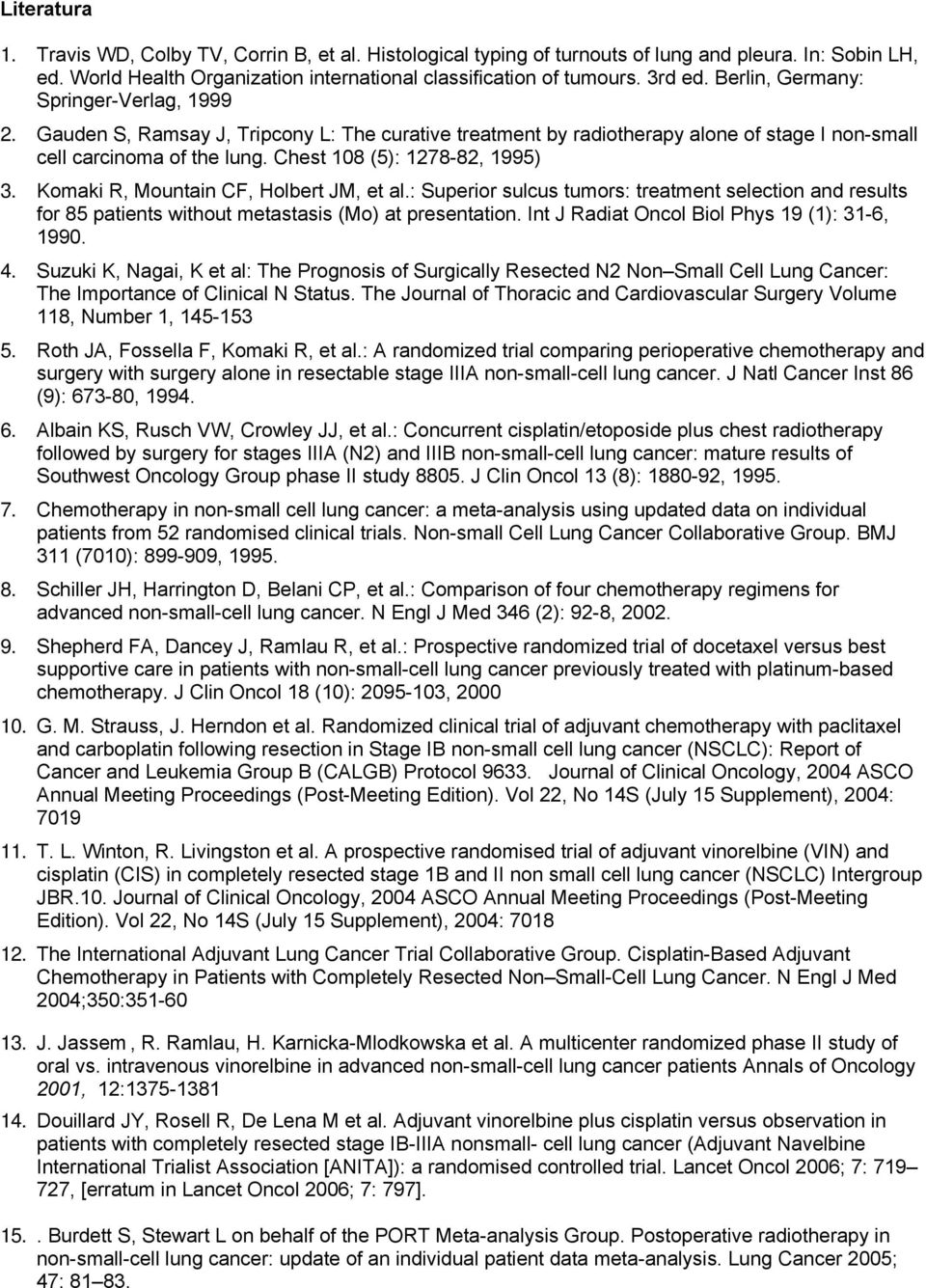 Komaki R, Mountain CF, Holbert JM, et al.: Superior sulcus tumors: treatment selection and results for 85 patients without metastasis (Mo) at presentation.