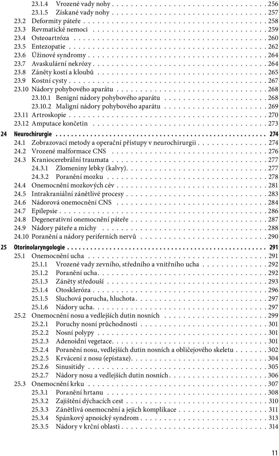 6 Úžinové syndromy..................................... 264 23.7 Avaskulární nekrózy.................................... 264 23.8 Záněty kostí a kloubů.................................... 265 23.