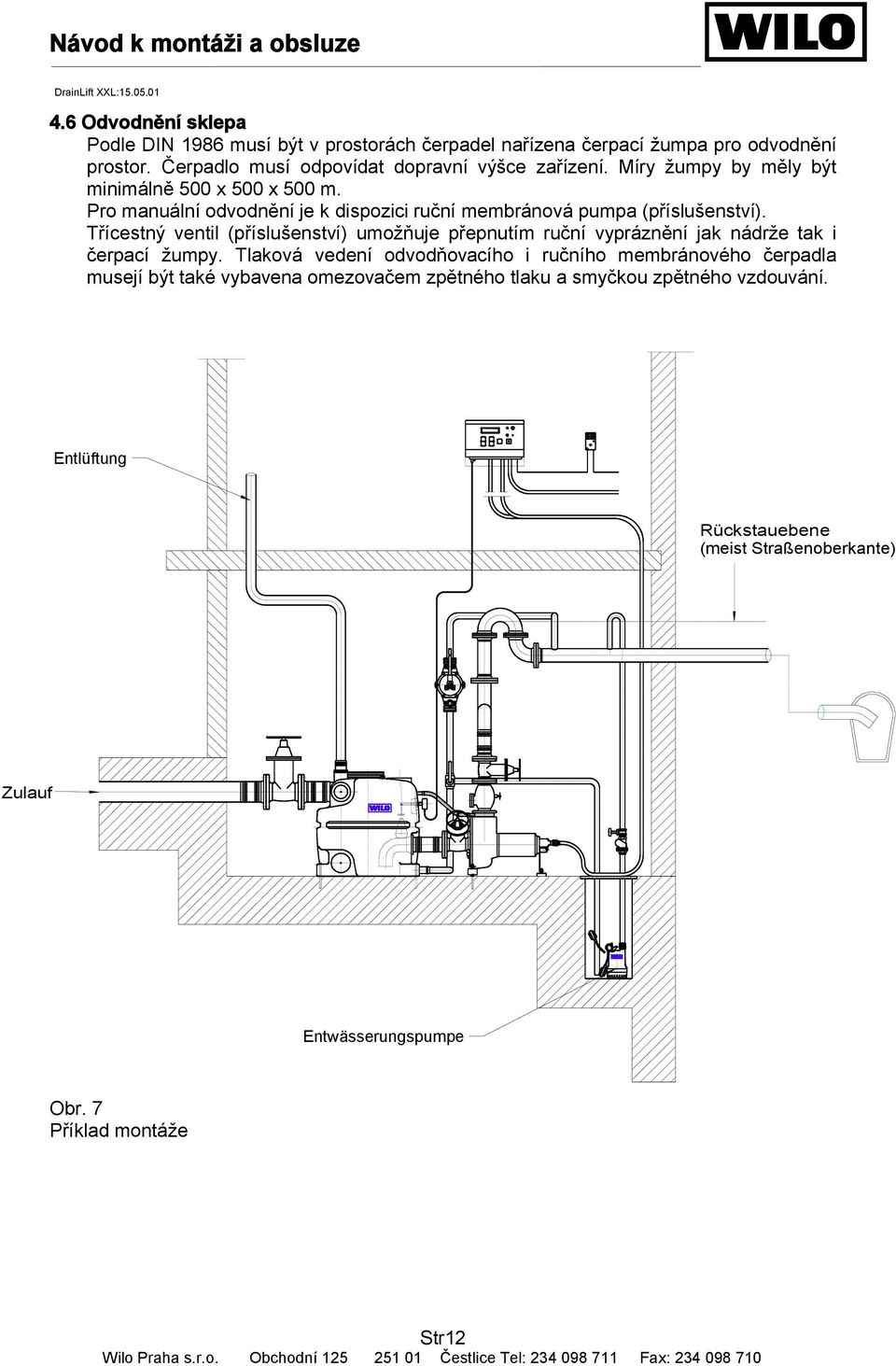 Pro manuální odvodnění je k dispozici ruční membránová pumpa (příslušenství).
