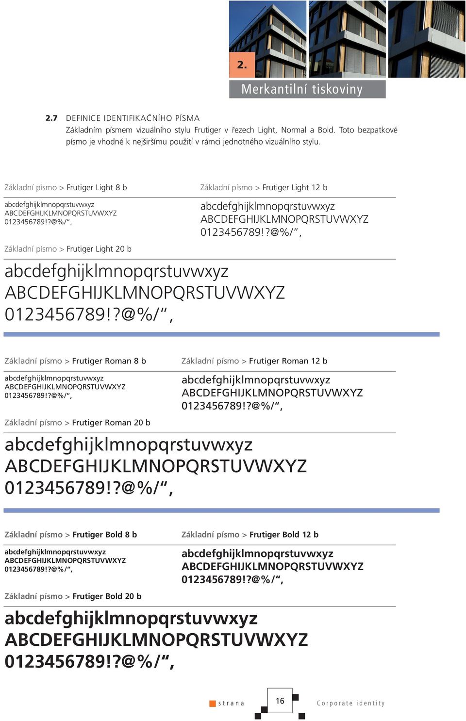 Základní písmo > Frutiger Light 8 b Základní písmo > Frutiger Light 20 b Základní písmo > Frutiger Light 12 b Základní písmo > Frutiger