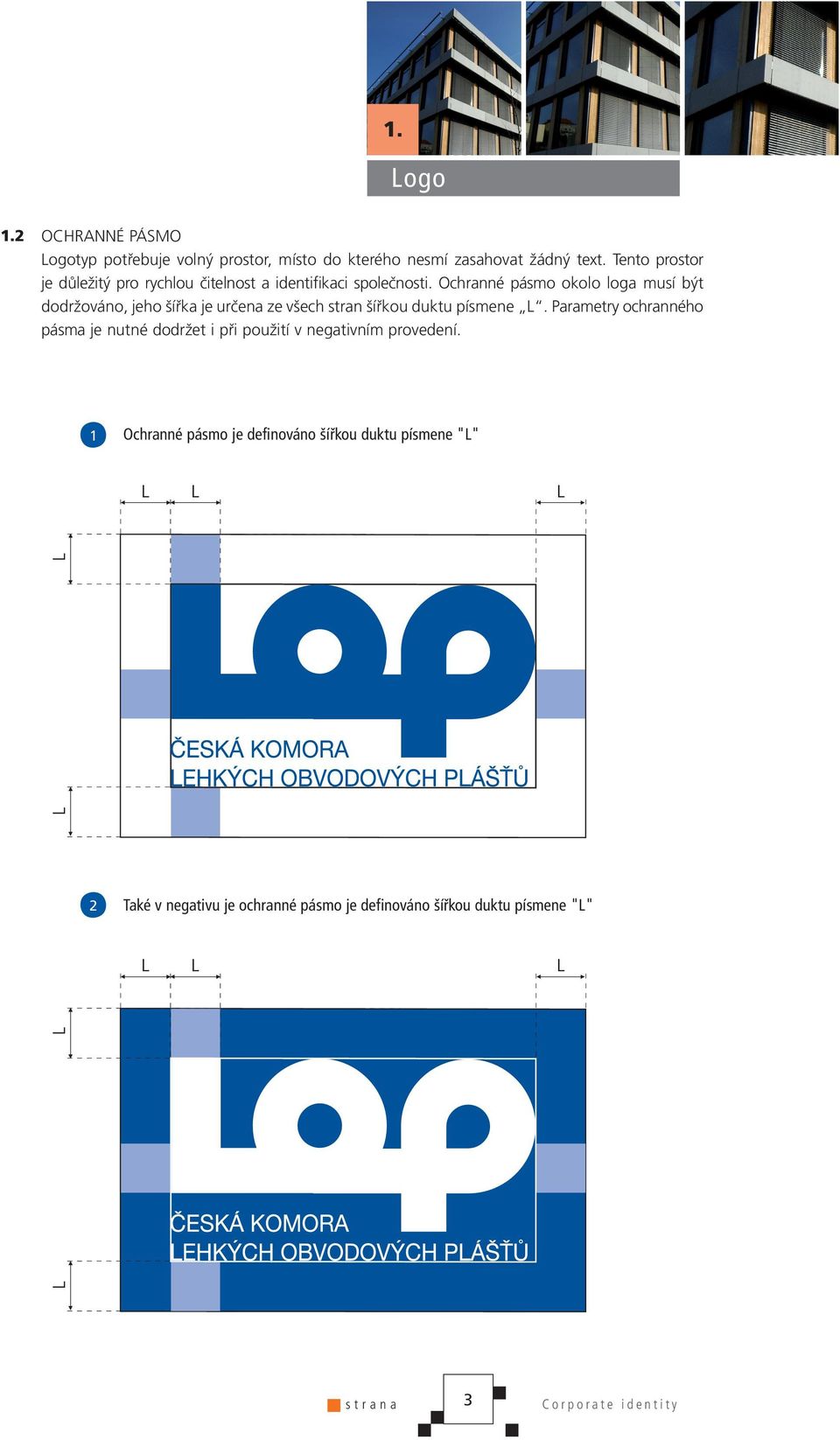 Ochranné pásmo okolo loga musí být dodržováno, jeho šířka je určena ze všech stran šířkou duktu písmene L.