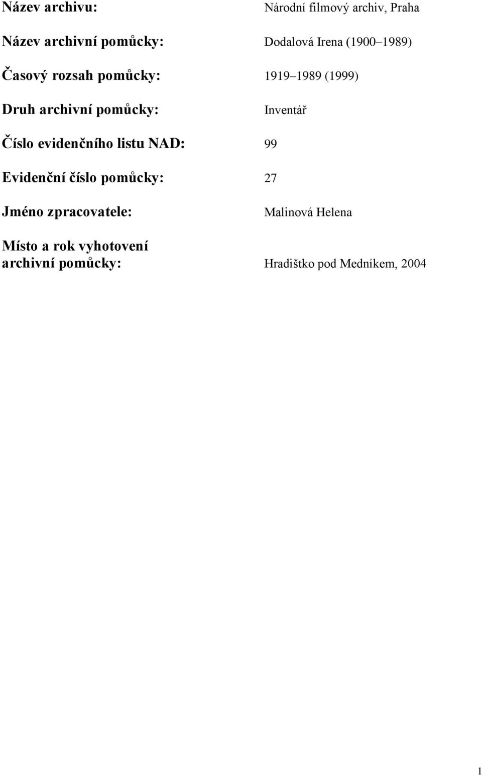 Číslo evidenčního listu NAD: 99 Evidenční číslo pomůcky: 7 Jméno zpracovatele: