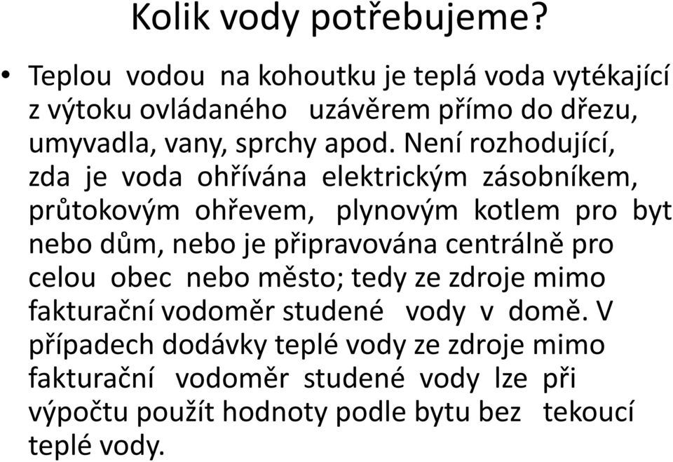 Není rozhodující, zda je voda ohřívána elektrickým zásobníkem, průtokovým ohřevem, plynovým kotlem pro byt nebo dům, nebo je