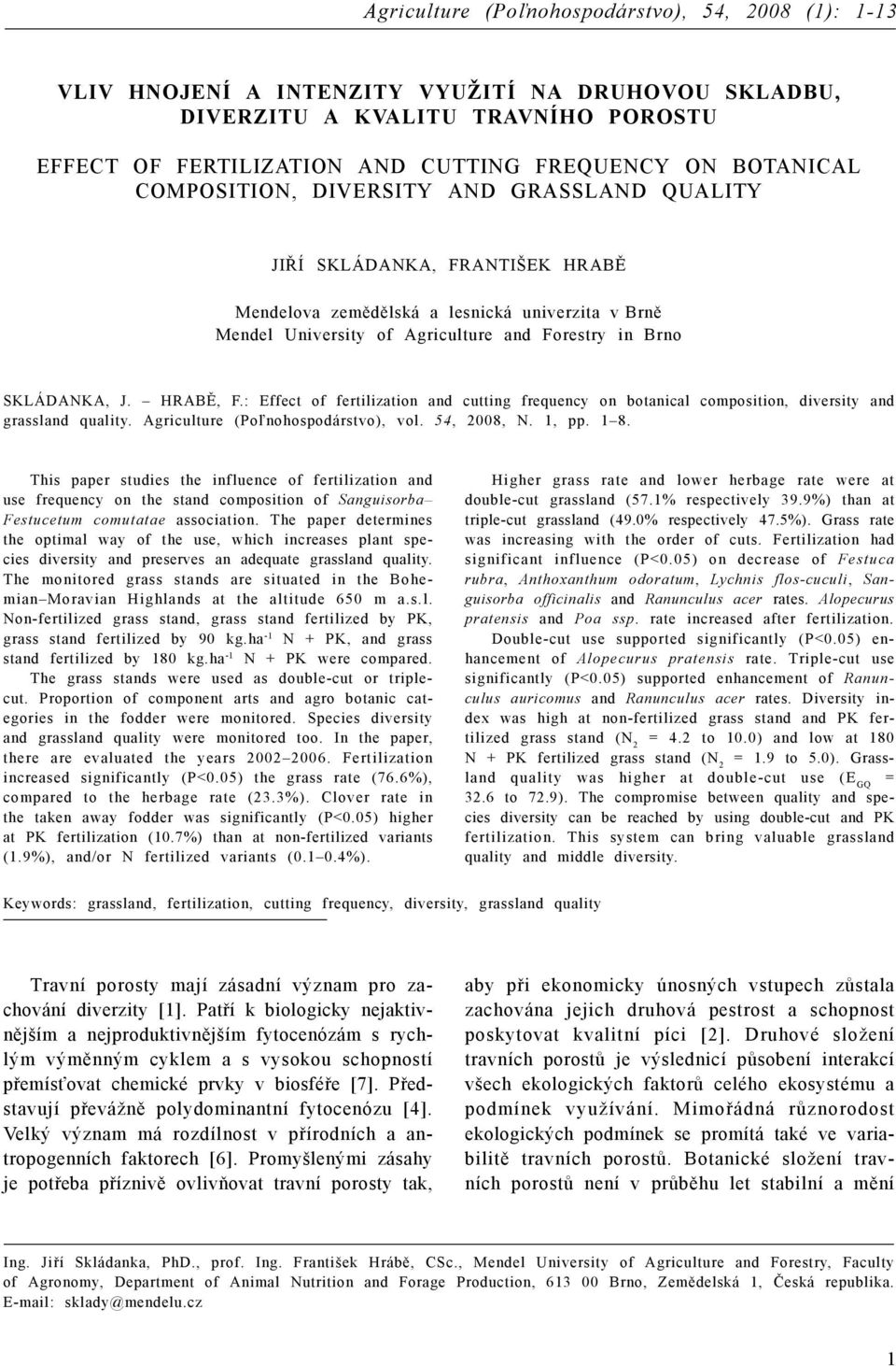 HRABĚ, F.: Effect of fertilization and cutting frequency on botanical composition, diversity and grassland quality. Agriculture (Poľnohospodárstvo, vol. 54, 2008, N. 1, pp. 1 8.