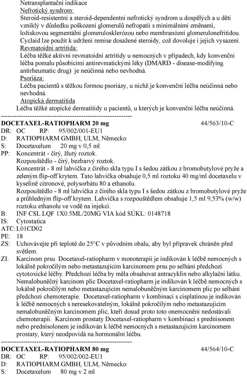 Revmatoidní artritida: Léčba těžké aktivní revmatoidní artritidy u nemocných v případech, kdy konvenční léčba pomalu působícími antirevmatickými léky (DMARD - disease-modifying antirheumatic drug) je