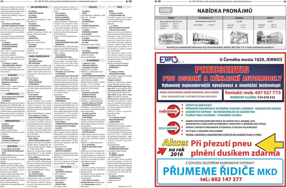 cz 15 Prezentace Regionu Renesance, představení soutěže Hurá po Vysočině, doprovodný program pro děti (skákací hrad, soutěže, ), - občerstvení zajištěno, možnost opečení buřtů dětské hřiště Panenská,