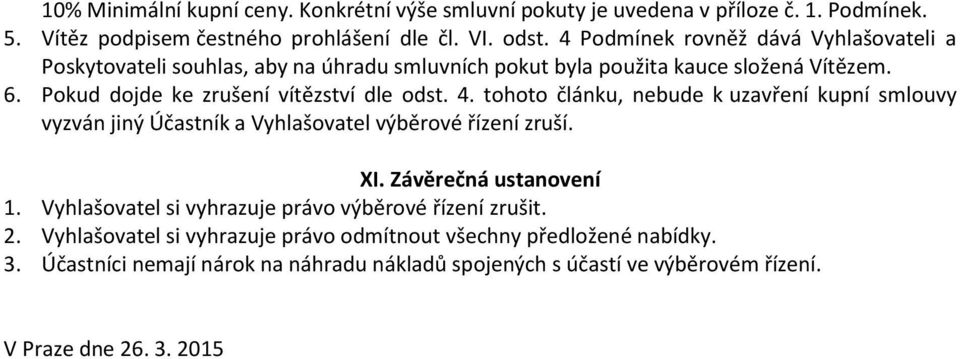 4. tohoto článku, nebude k uzavření kupní smlouvy vyzván jiný Účastník a Vyhlašovatel výběrové řízení zruší. XI. Závěrečná ustanovení 1.