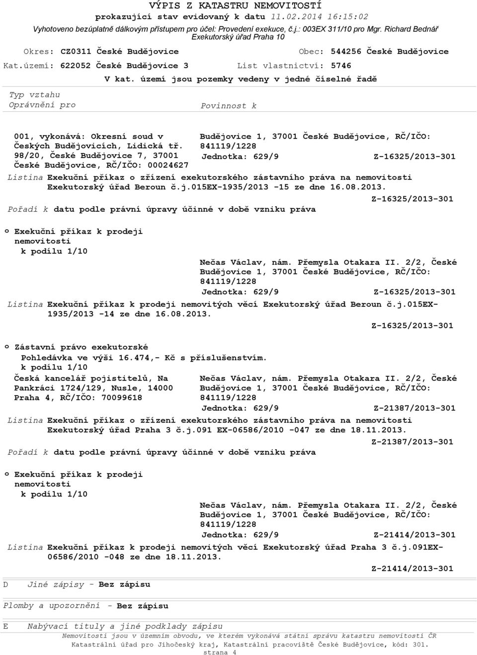 474,- Kč s příslušenstvím. Česká kancelář pjistitelů, Na Pankráci 1724/129, Nusle, 14000 Praha 4, RČ/IČO: 70099618 Z-21387/2013-