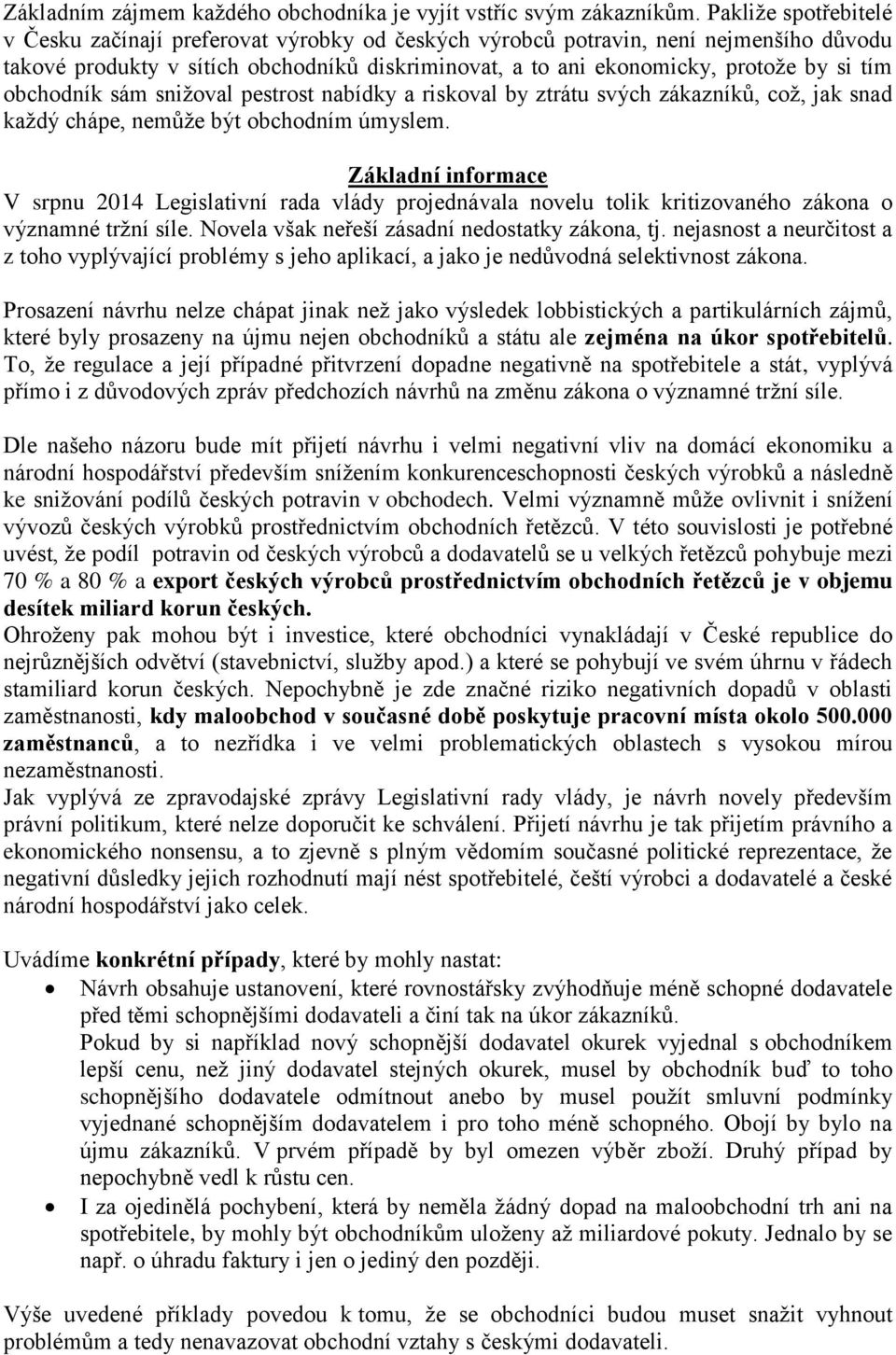 sám snižovl pestrost nbídky riskovl by ztrátu svých zákzníků, což, jk snd kždý chápe, nemůže být obchodním úmyslem.