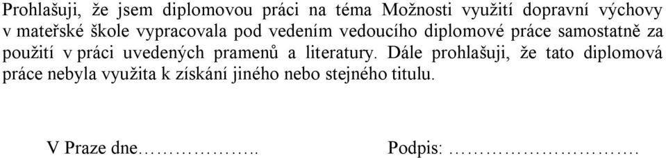 použití v práci uvedených pramenů a literatury.