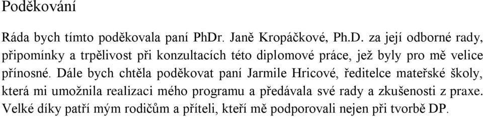 za její odborné rady, připomínky a trpělivost při konzultacích této diplomové práce, jež byly pro mě velice