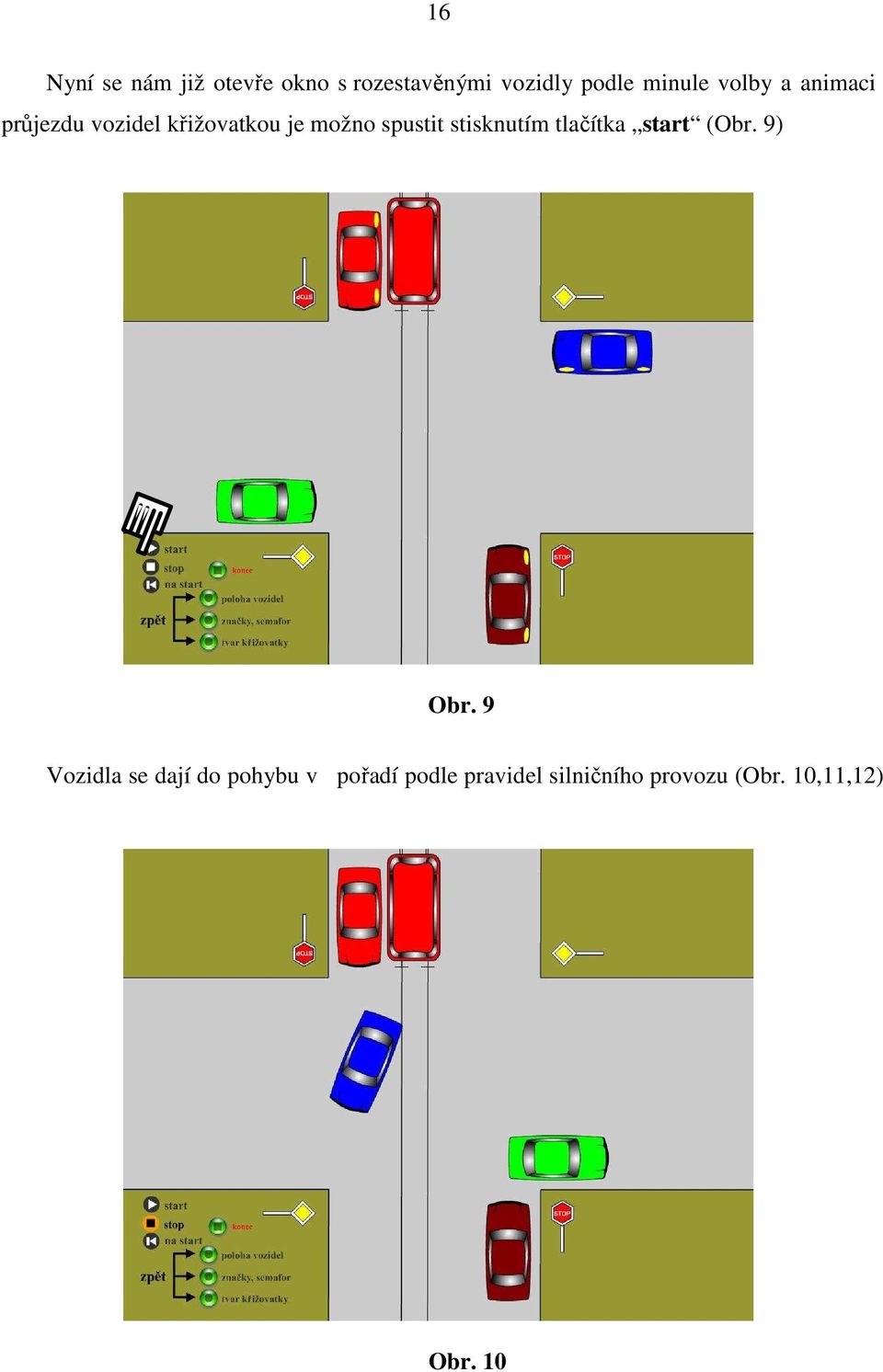 spustit stisknutím tlačítka start (Obr. 9) Obr.