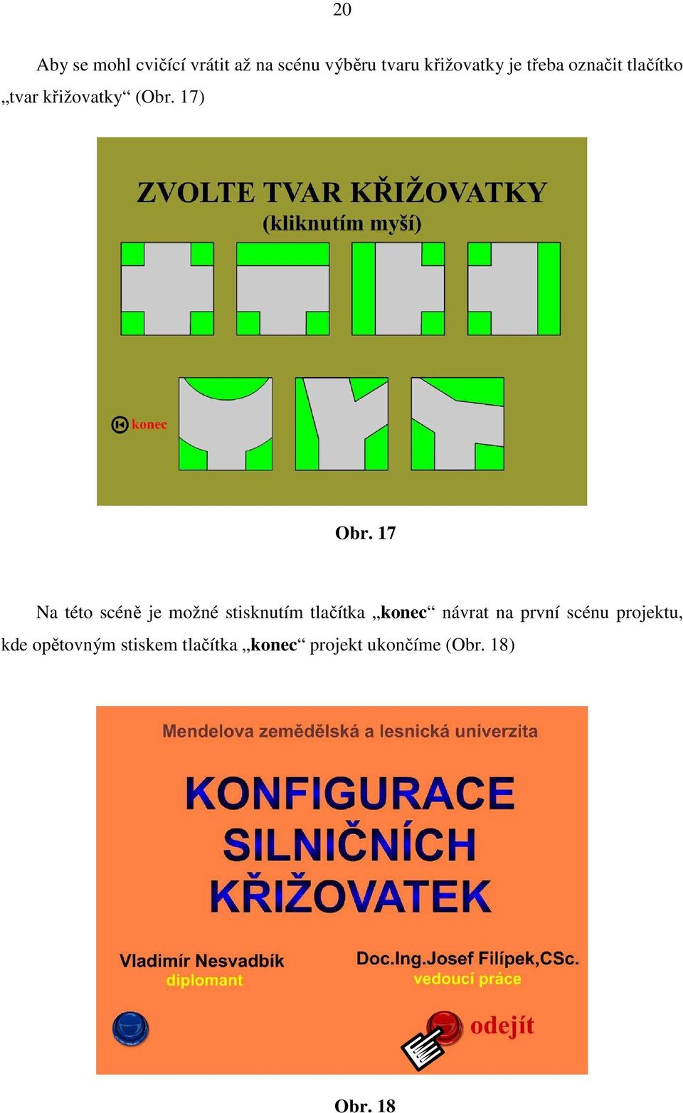 17 Na této scéně je možné stisknutím tlačítka konec návrat na první