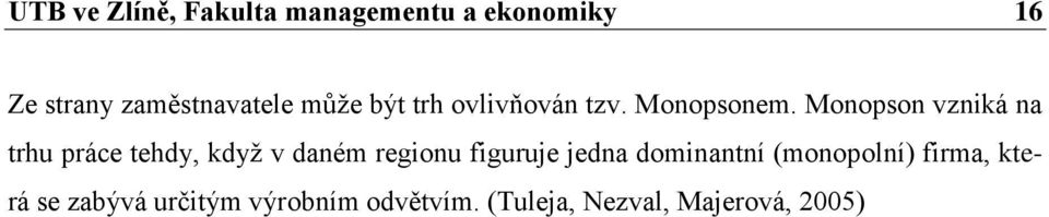 Monopson vzniká na trhu práce tehdy, když v daném regionu figuruje jedna