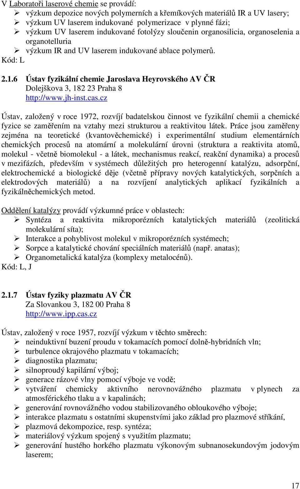 6 Ústav fyzikální chemie Jaroslava Heyrovského AV ČR Dolejškova 3, 182 23 Praha 8 http://www.jh-inst.cas.