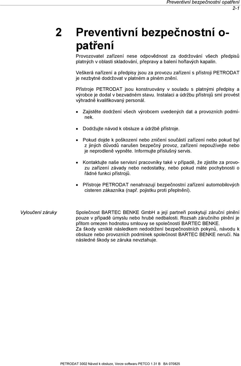 Přístroje PETRODAT jsou konstruovány v souladu s platnými předpisy a výrobce je dodal v bezvadném stavu. Instalaci a údržbu přístrojů smí provést výhradně kvalifikovaný personál.