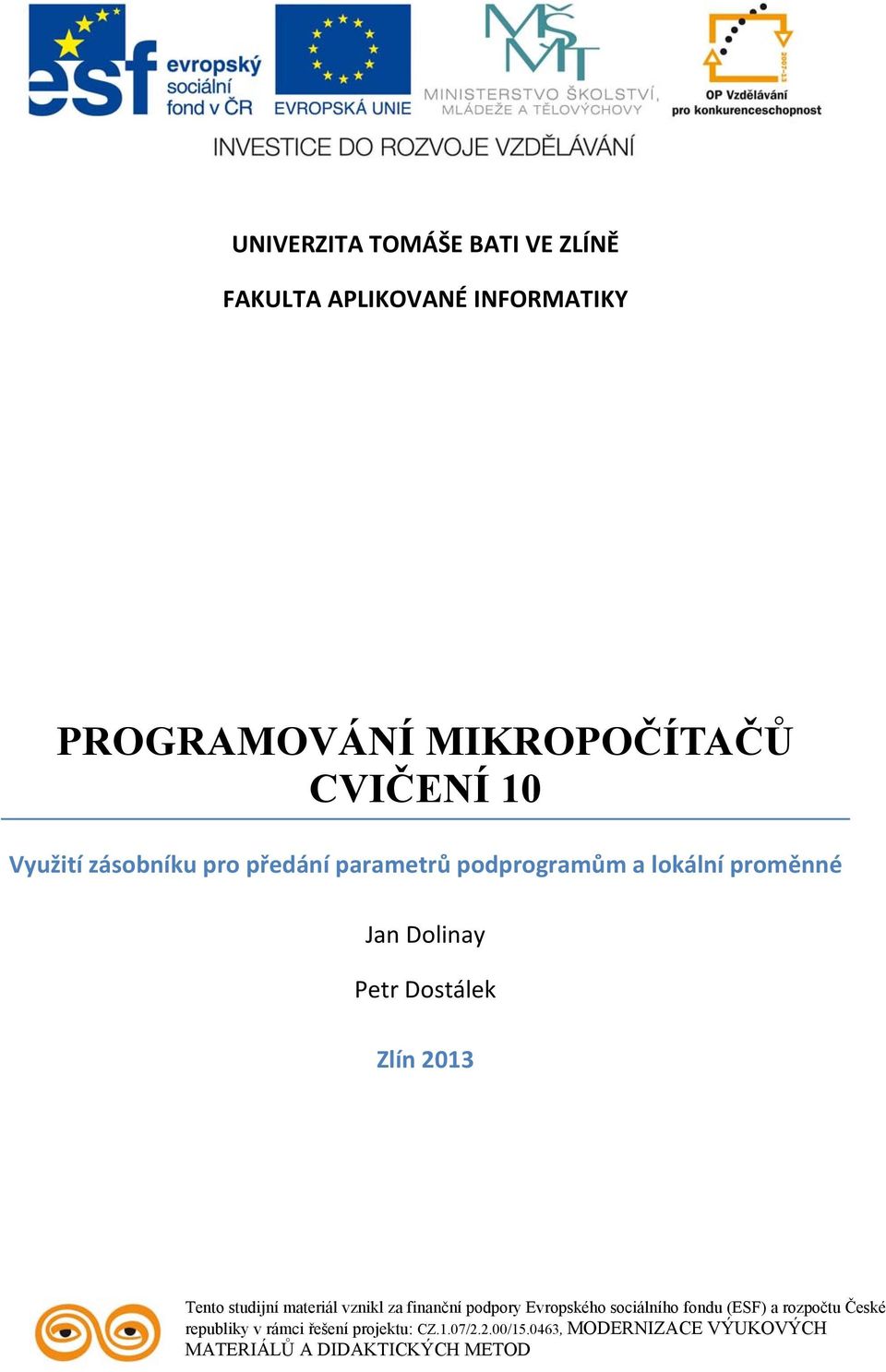 Dostálek Zlín 2013 Tento studijní materiál vznikl za finanční podpory Evropského sociálního fondu