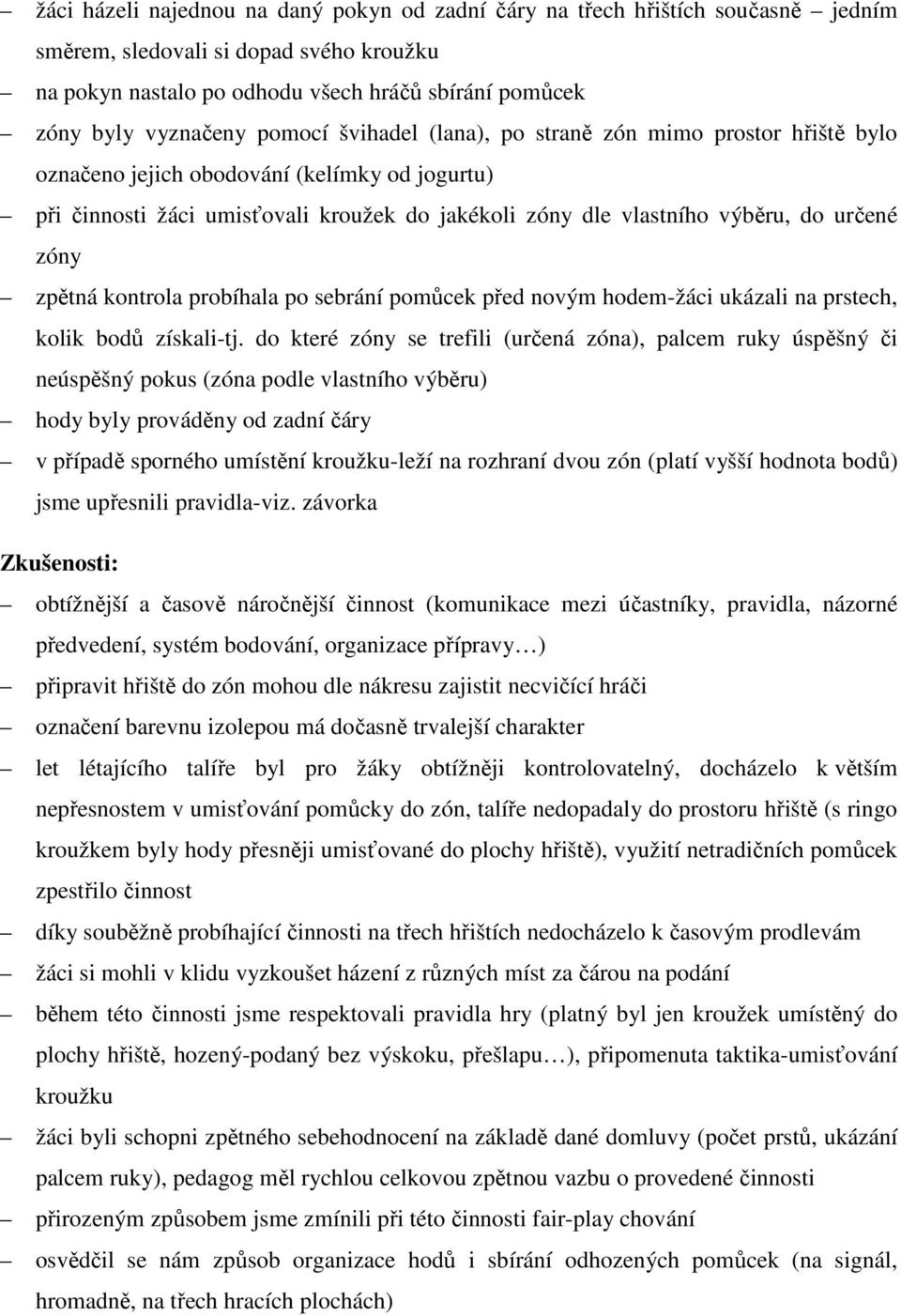 zóny zpětná kontrola probíhala po sebrání pomůcek před novým hodem-žáci ukázali na prstech, kolik bodů získali-tj.