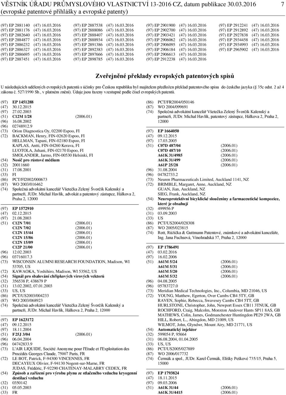 03.2016 (97) EP 2888407 (47) 16.03.2016 (97) EP 2888934 (47) 16.03.2016 (97) EP 2891386 (47) 16.03.2016 (97) EP 2892383 (47) 16.03.2016 (97) EP 2897666 (47) 16.03.2016 (97) EP 2898785 (47) 16.03.2016 (97) EP 2901900 (47) 16.