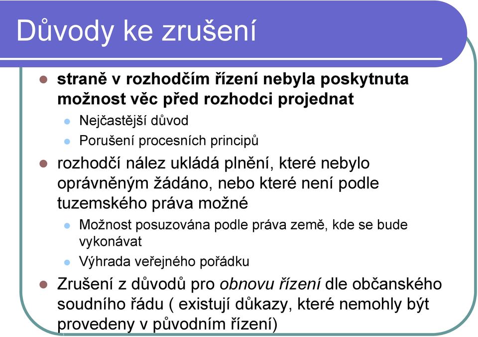 tuzemského práva možné Možnost posuzována podle práva země, kde se bude vykonávat Výhrada veřejného pořádku Zrušení