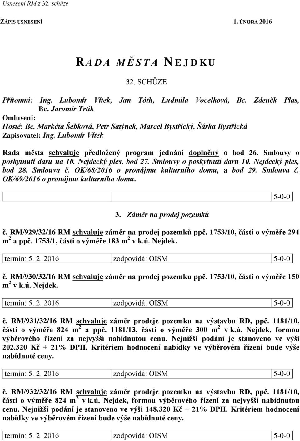 Smlouvy o poskytnutí daru na 10. Nejdecký ples, bod 27. Smlouvy o poskytnutí daru 10. Nejdecký ples, bod 28. Smlouva č. OK/68/2016 o pronájmu kulturního domu, a bod 29. Smlouva č. OK/69/2016 o pronájmu kulturního domu.