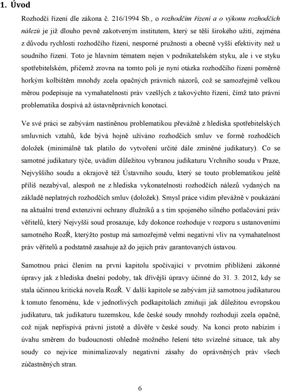 vyšší efektivity než u soudního řízení.