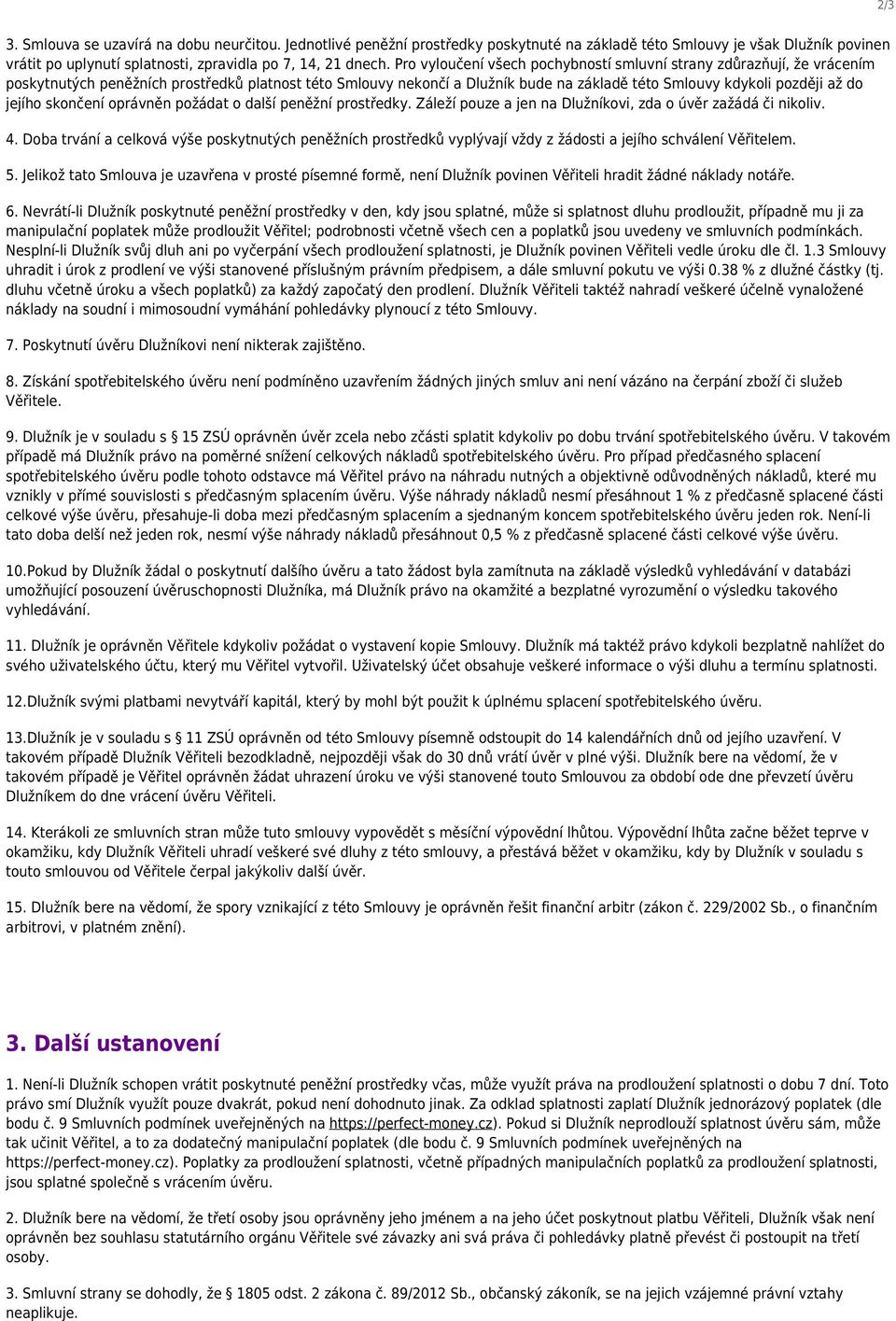 jejího skončení oprávněn požádat o další peněžní prostředky. Záleží pouze a jen na Dlužníkovi, zda o úvěr zažádá či nikoliv. 4.