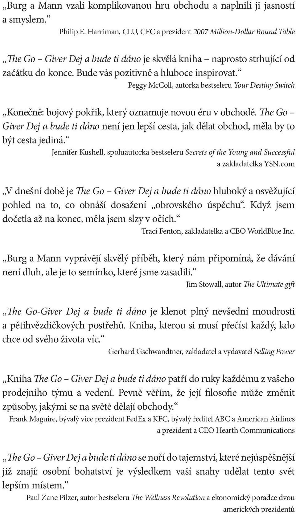 Harriman, CLU, CFC a prezident 2007 Million-Dollar Round Table The Go Giver Dej a bude ti dáno je skvělá kniha naprosto strhující od začátku do konce. Bude vás pozitivně a hluboce inspirovat.