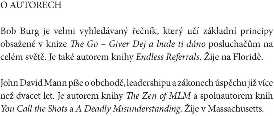 Žije na Floridě. John David Mann píše o obchodě, leadershipu a zákonech úspěchu již více než dvacet let.