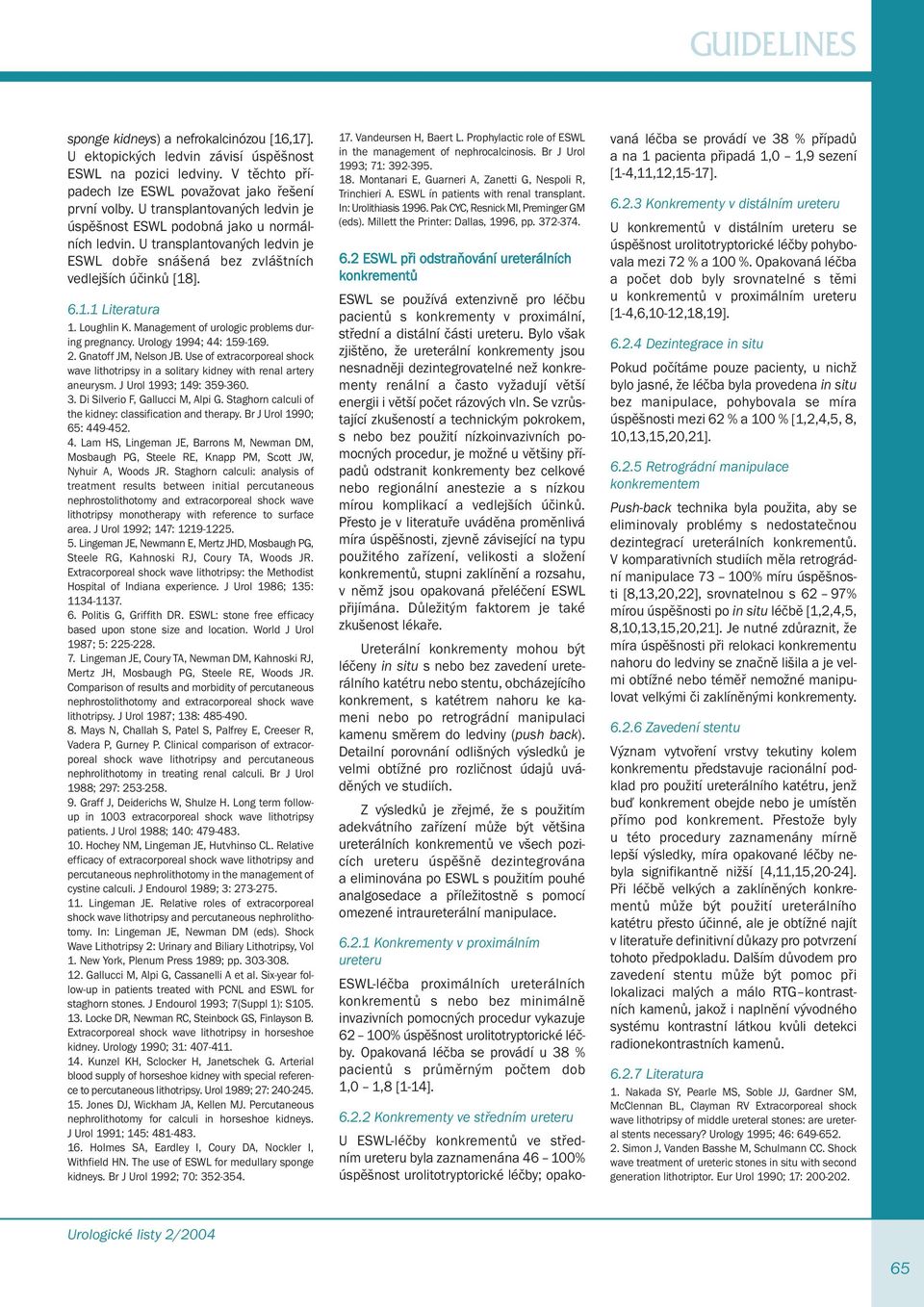 Management of urologic problems during pregnancy. Urology 1994; 44: 159-169. 2. Gnatoff JM, Nelson JB. Use of extracorporeal shock wave lithotripsy in a solitary kidney with renal artery aneurysm.