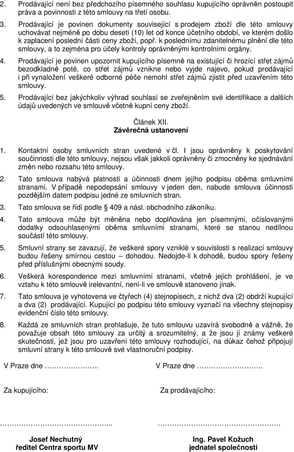 zboží, popř. k poslednímu zdanitelnému plnění dle této smlouvy, a to zejména pro účely kontroly oprávněnými kontrolními orgány. 4.