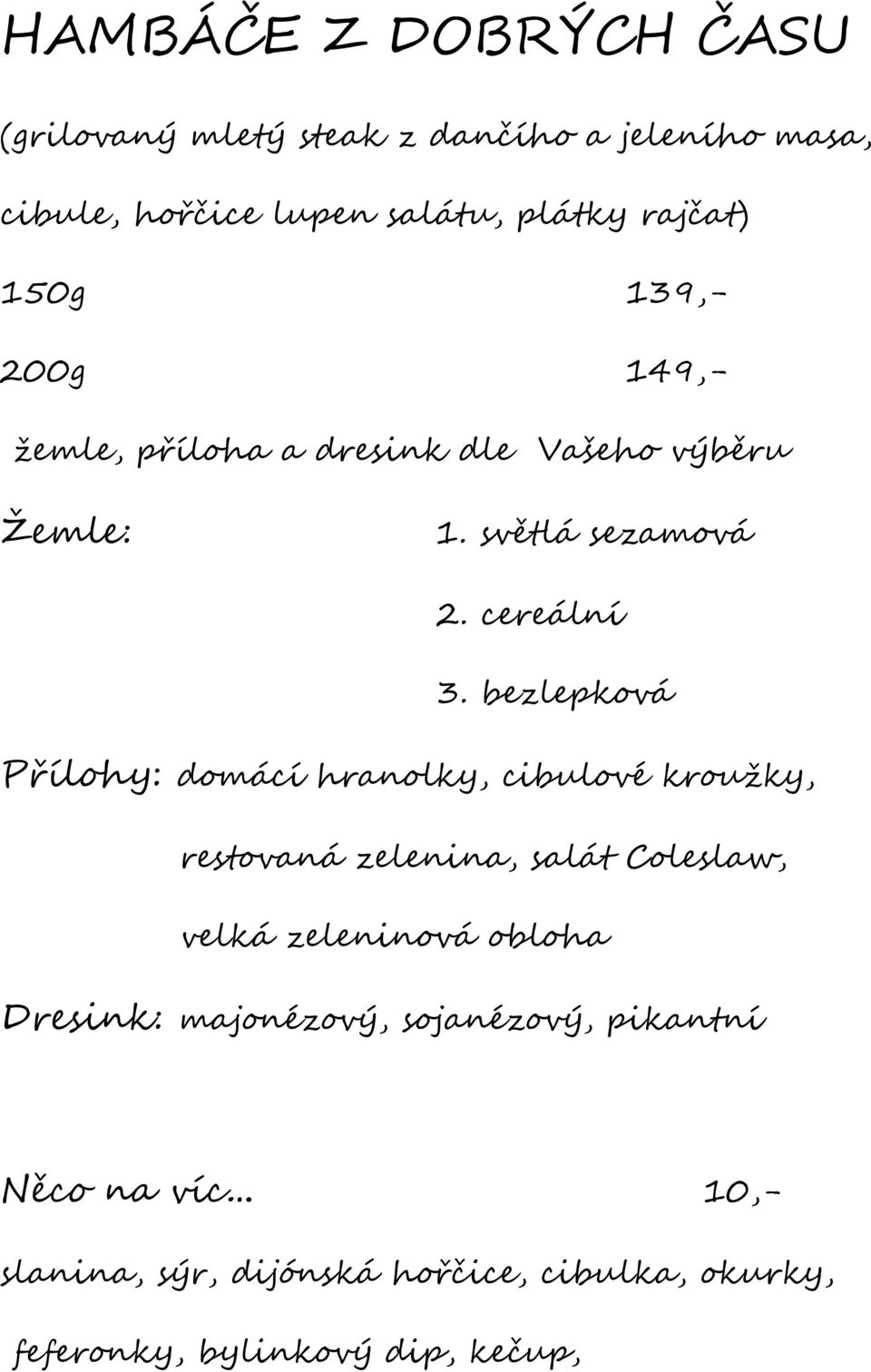 bezlepková Přílohy: domácí hranolky, cibulové kroužky, restovaná zelenina, salát Coleslaw, velká zeleninová obloha